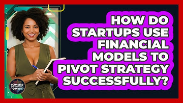 How Do Startups Use Financial Models To Pivot Strategy Successfully? - Founders Supporting Founders