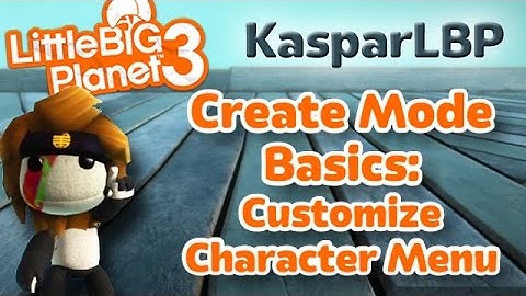 Little Big Planet 3- Create Mode Basics- Customize Character Menu