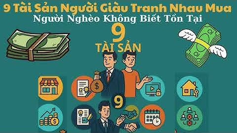 💸 9 TÀI SẢN NGƯỜI GIÀU LUÔN TÌM CÁCH SỞ HỮU – NGƯỜI NGHÈO THƯỜNG KHÔNG BIẾT