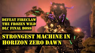 How to Defeat Daemonic Fireclaw - Horizon Zero Dawn - The Forge of Winter (The Frozen Wilds DLC)