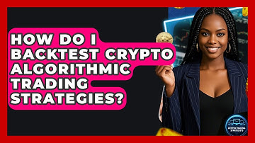 How Do I Backtest Crypto Algorithmic Trading Strategies? - Crypto Trading Strategists