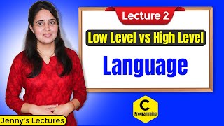 C_02 Low level vs High level Languages | Machine and Assembly Language | Programming in C