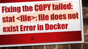 Fixing the COPY failed: stat  file : file does not exist Error in Docker