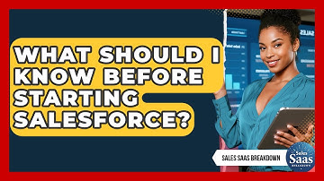 What Should I Know Before Starting Salesforce? - Sales Saas Breakdown