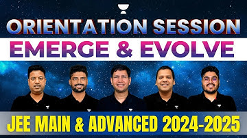 Orientation Session | JEE MAIN & ADVANCED 2024 & 2025🔥| EMERGE & EVOLVE BATCHES
