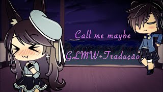 Call me maybe//GLMV+Tradução//Tweening+vine edits//Gacha Life