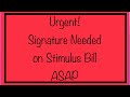 Urgent! Stimulus Bill Signature Needed ASAP! Stimulus Checks & Relief for the People!