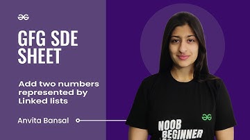 Add two numbers represented by Linked lists | GFG SDE Sheet | Anvita Bansal | GeeksforGeeks Practice