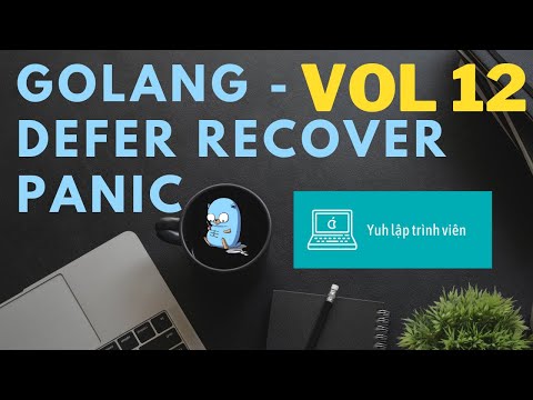Vol12 - Defer recover panic - Golang - Nhập Môn Cơ Bản