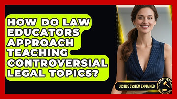How Do Law Educators Approach Teaching Controversial Legal Topics? - Justice System Explained