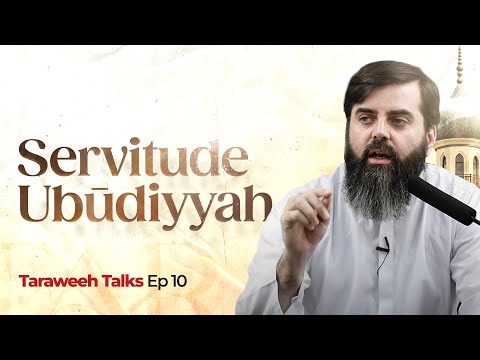 Servitude - Ubudiyyah || Taraweeh Talks - Ep 10