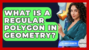 What Is A Regular Polygon In Geometry? - All About Geometry