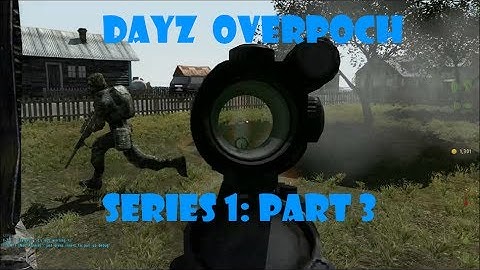 DayZ Overpoch - (Series 1)  Part 3 - Last Man