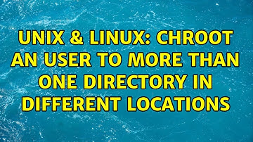 Unix & Linux: chroot an user to more than one directory in different locations (2 Solutions!!)