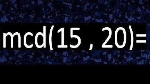 mcd 15 y 20 , maximo comun divisor , como se halla , ejemplos