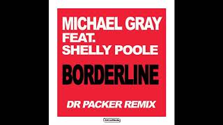 Michael Gray Ft Shelly Poole - Borderline (Dr Packer Remix)