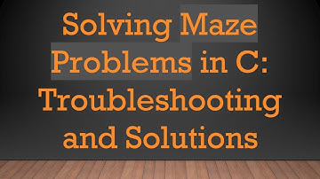 Solving Maze Problems in C: Troubleshooting and Solutions
