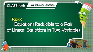 Equations Reducible to a Pair of Linear Equations in Two Variables | Pair of linear equations