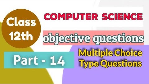 computer science class 12 objective questions part 14 | mcq questions computer science class 12
