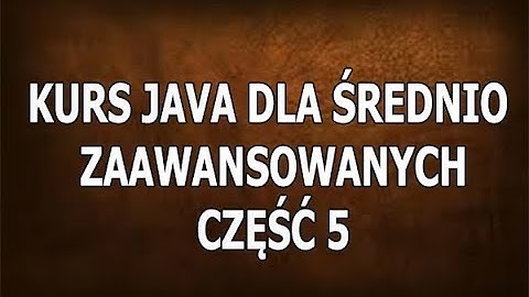Kurs Java Dla Średnio Zaawansowanych - Część 5