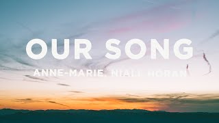 Anne-Marie \& Niall Horan - Our Song (Lyrics)