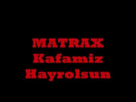 matrax Kafamiz Hayrolsun