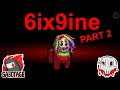 Among Us but I use 6ix9ine lyrics PART 2