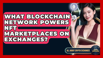 What Blockchain Network Powers NFT Marketplaces On Exchanges? - All About Crypto Exchanges