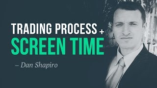Establishing your trading process, and getting screen time | Dan Shapiro