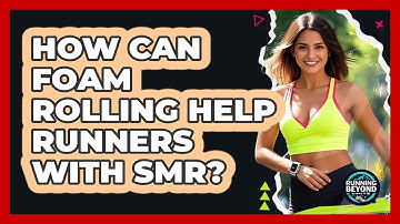 How Can Foam Rolling Help Runners With SMR? - Running Beyond Limits