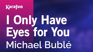 I Only Have Eyes for You - Michael Bublé | Karaoke Version | KaraFun chords