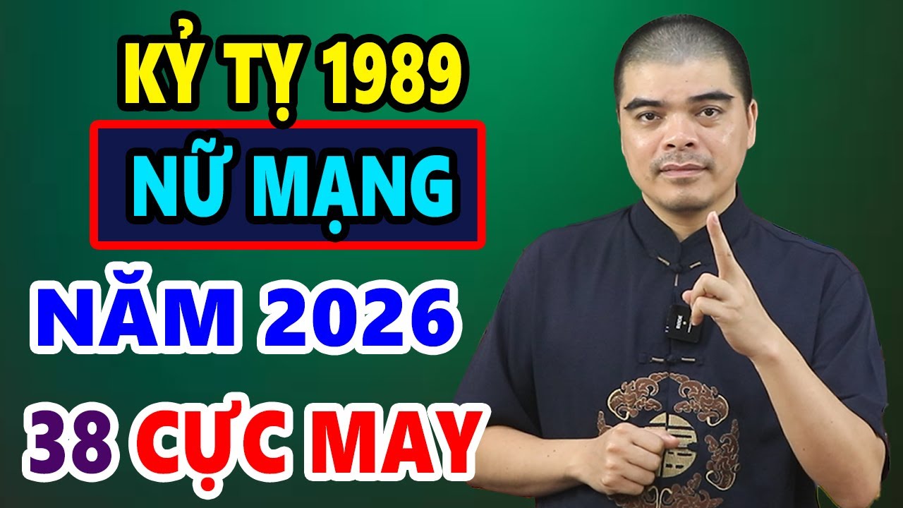 Tử Vi Tuổi Kỷ Tỵ 1989 Nữ Mạng Năm 2026, VẬN MAY TRỜI BAN, Phú Quý Tới Nhà