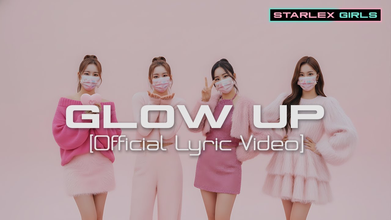 STARLEX GIRLS - GLOW UP (Official Lyric Video)