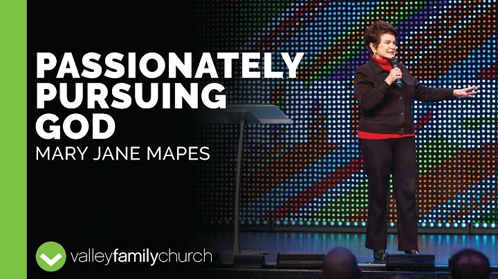 Passionately Pursuing God | Mary Jane Mapes