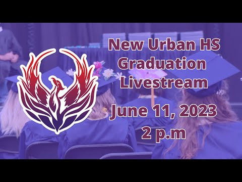 New Urban High School 2023 Graduation Livestream.