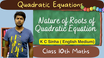 Nature of Roots of Quadratic Equation - Quadratic Equations : K C Sinha Class 10th Math