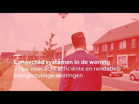 Connected Systemen in de Woning: 3 Tips voor écht Efficiënte en Energiezuinige Woningen