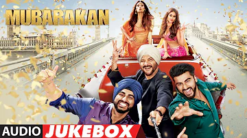 Mubarakan Full Album (Audio Jukebox) |  Anil Kapoor | Arjun Kapoor | Ileana D’Cruz | Athiya Shetty