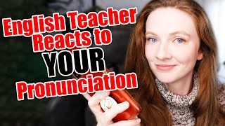 British English Teacher Reacts to YOUR Pronunciation (Tips to Improve your English Pronunciation)