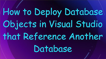 How to Deploy Database Objects in Visual Studio that Reference Another Database