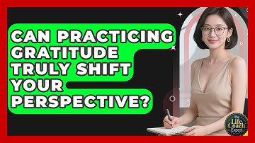 Can Practicing Gratitude Truly Shift Your Perspective? - The Life Coach Expert