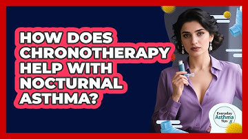 How Does Chronotherapy Help With Nocturnal Asthma? - Everyday Asthma Tips
