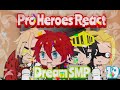BNHA/MHA Pro Heroes React To Dream SMP Part 19