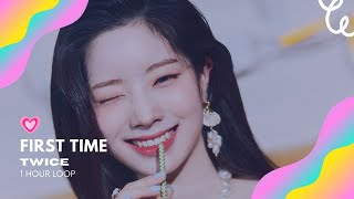 TWICE 'FIRST TIME' [1 HOUR LOOP]