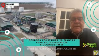 Córdoba construirá 20 plantas para autoconsumo de biocombustibles | Sergio Busso, Min de Agricultura