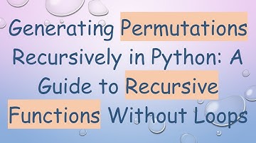 Generating Permutations Recursively in Python: A Guide to Recursive Functions Without Loops