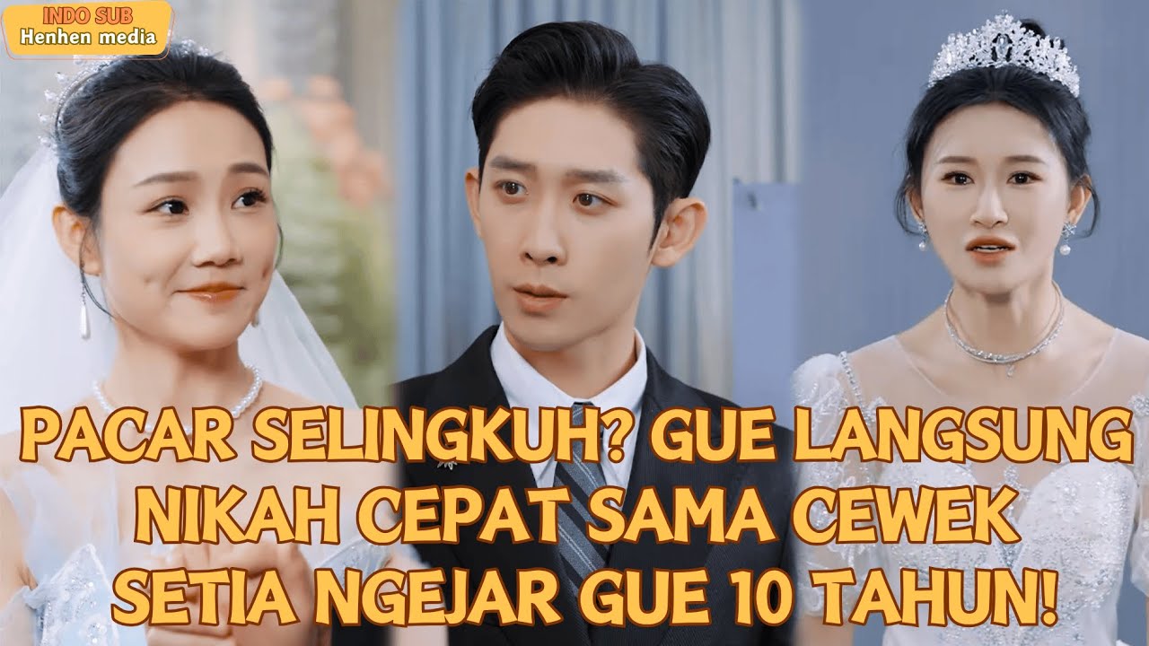 【Indo Sub】PACAR SELINGKUH? GUE LANGSUNG NIKAH CEPAT SAMA CEWEK SETIA NGEJAR GUE 10 TAHUN!#minidrama