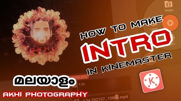 How to Make Intro in Kinemaster Malayalam 2021| AkhiPhotography |  എങ്ങനെ YouTube Intro ഉണ്ടാക്കാം