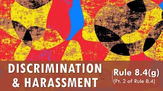 Model Rule 8.4 pt.2  Discrimination & Harassment