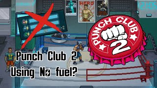 Can you beat punch club 2 without using fuel?